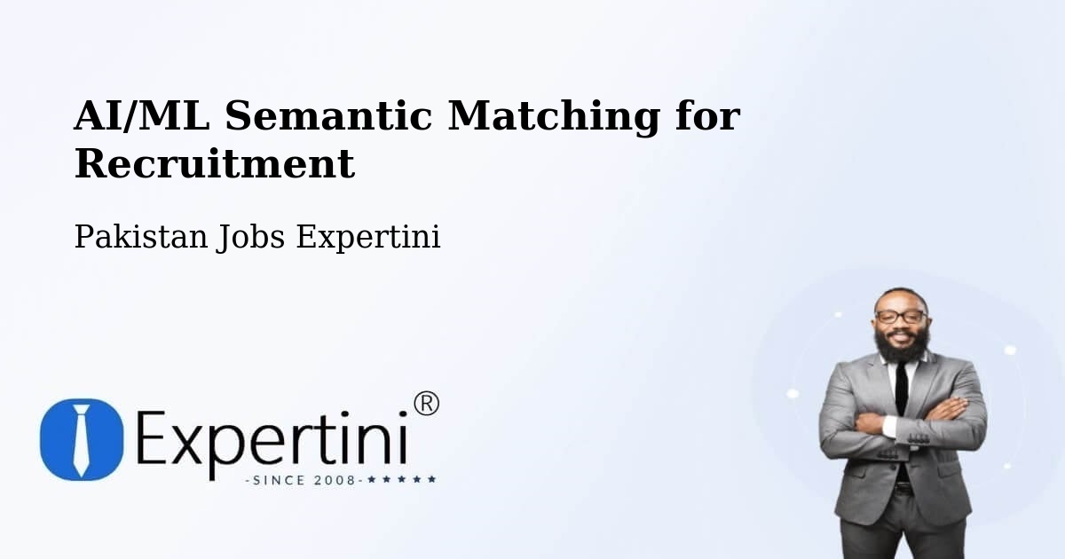 AI/ML Semantic Matching for Recruitment - Pakistan Jobs Expertini